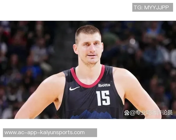 约基奇轻松发挥9投6中贡献12分9篮板6助攻展现全面能力